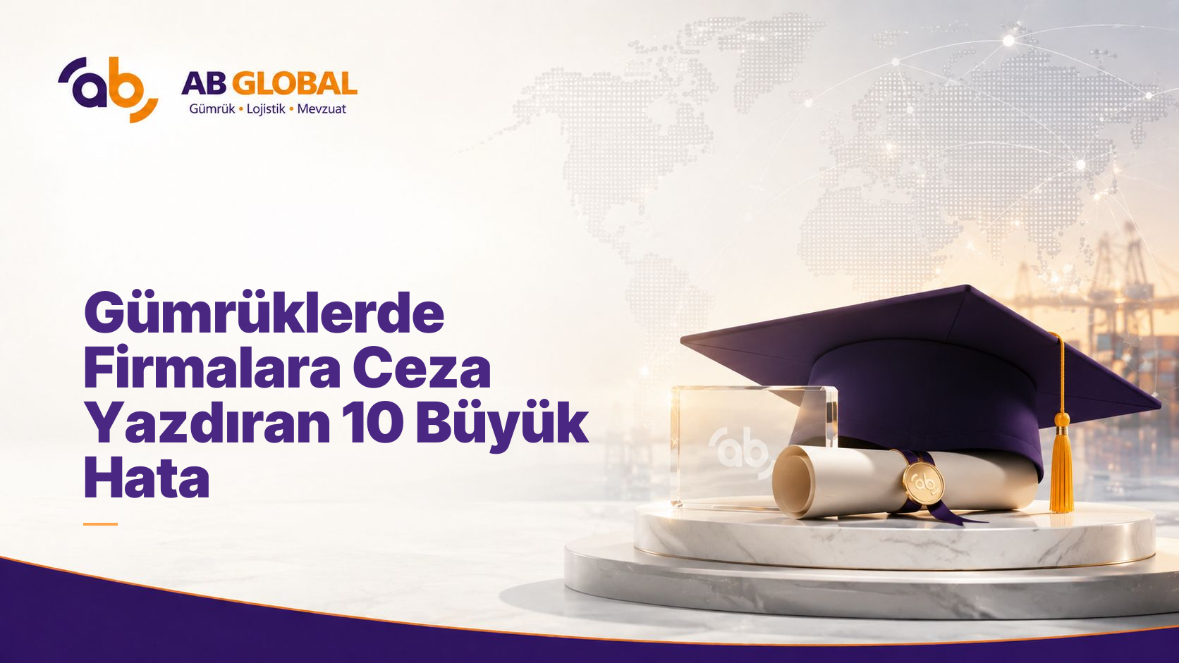 Gümrüklerde Firmalara Ceza Yazdıran 10 Büyük Hata